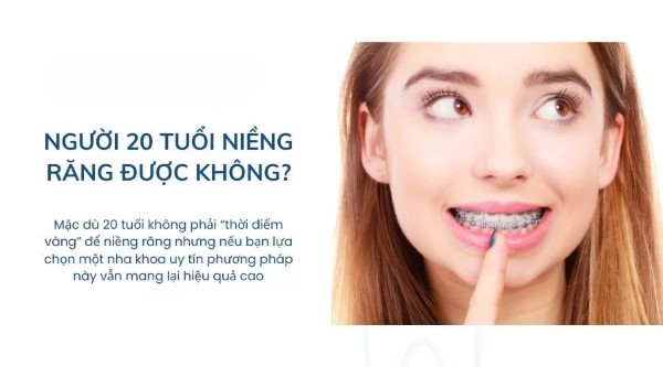 20 Tuổi niềng răng được không?