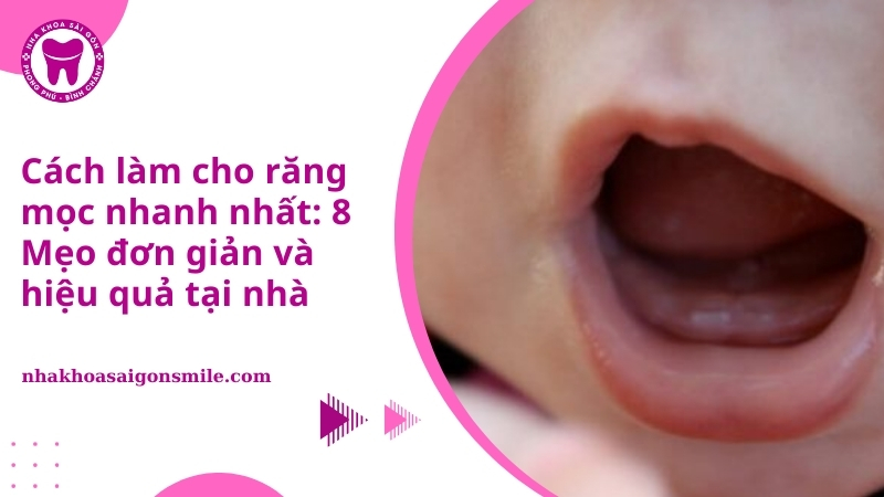 Cách làm cho răng mọc nhanh nhất