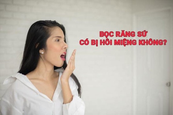 Bọc răng sứ có bị hôi miệng không?