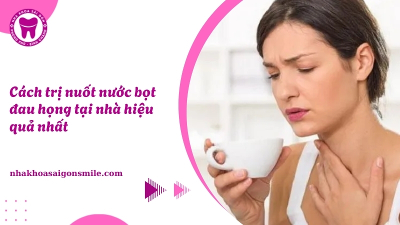 Cách trị nuốt nước bọt đau họng tại nhà hiệu quả nhất