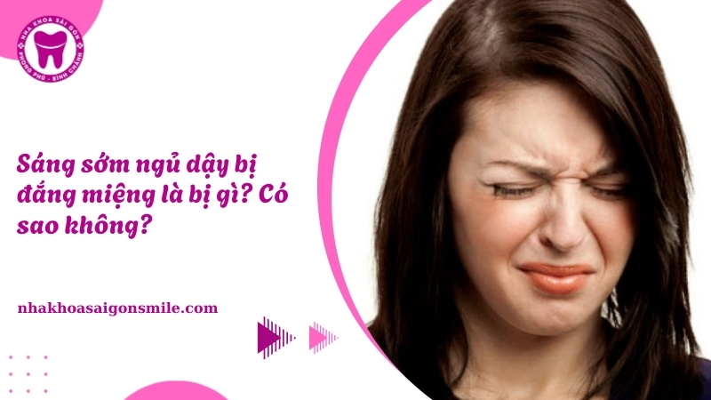 Sáng sớm ngủ dậy bị đắng miệng: Nguyên nhân, cách xử lý và phòng ngừa