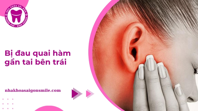 Bị đau quai hàm gần tai bên trái: Nguyên nhân và cách điều trị