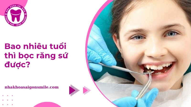 bao nhiêu tuổi thì bọc răng sứ được